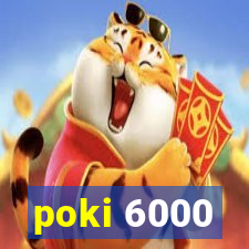 poki 6000